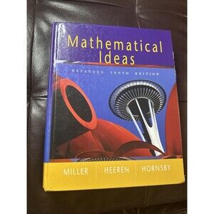 Mathematical Ideas - Hardcover, by Miller,Heeren, Hornsby 10th Edition